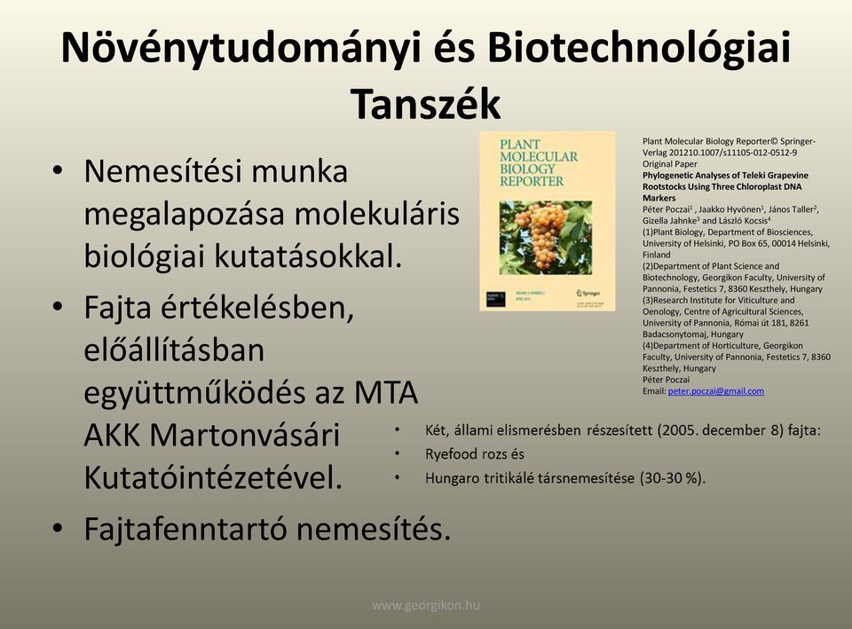 1007/s11105-012-0512-9 Original Paper Phylogenetic Analyses of Teleki Grapevine Rootstocks Using Three Chloroplast DNA Markers Péter Poczai 1, Jaakko Hyvönen 1, János Taller 2, Gizella Jahnke 3 and