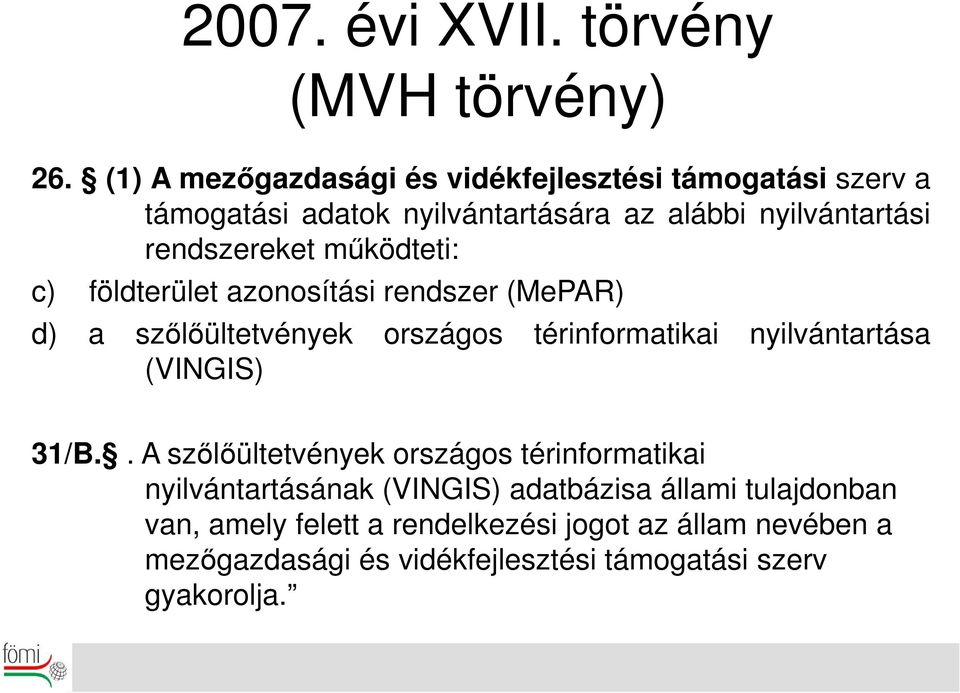 működteti: c) földterület azonosítási rendszer (MePAR) d) a szőlőültetvények országos térinformatikai nyilvántartása (VINGIS) 31/B.