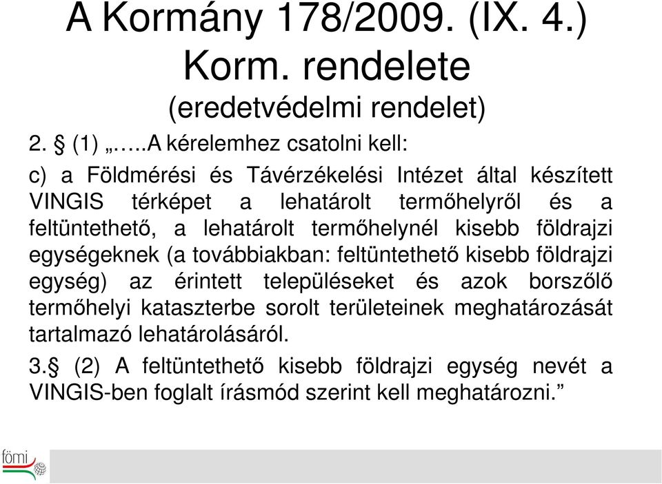 feltüntethető, a lehatárolt termőhelynél kisebb földrajzi egységeknek (a továbbiakban: feltüntethető kisebb földrajzi egység) az érintett