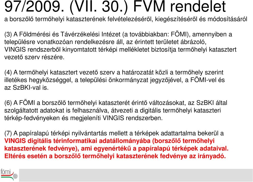 vonatkozóan rendelkezésre áll, az érintett területet ábrázoló, VINGIS rendszerből kinyomtatott térképi mellékletet biztosítja termőhelyi katasztert vezető szerv részére.