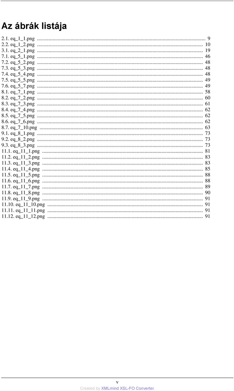 1. eq_8_1.png... 73 9.2. eq_8_2.png... 73 9.3. eq_8_3.png... 73 11.1. eq_11_1.png... 81 11.2. eq_11_2.png... 83 11.3. eq_11_3.png... 83 11.4. eq_11_4.png... 85 11.5. eq_11_5.png... 88 11.