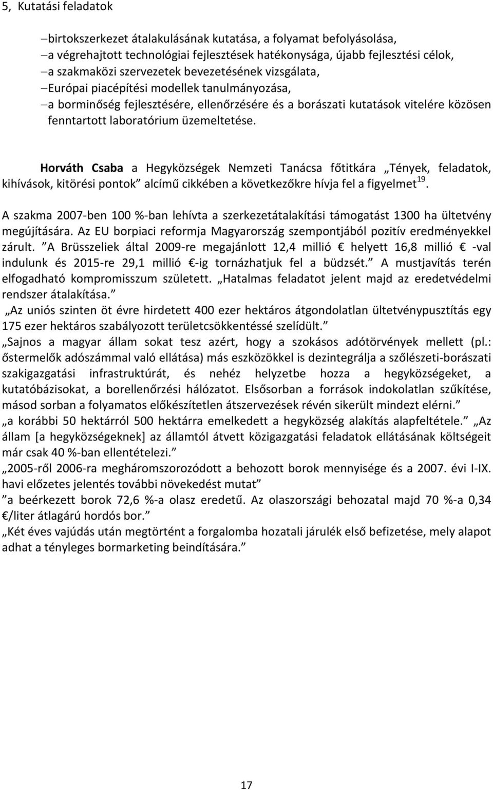 Horváth Csaba a Hegyközségek Nemzeti Tanácsa főtitkára Tények, feladatok, kihívások, kitörési pontok alcímű cikkében a következőkre hívja fel a figyelmet 19.