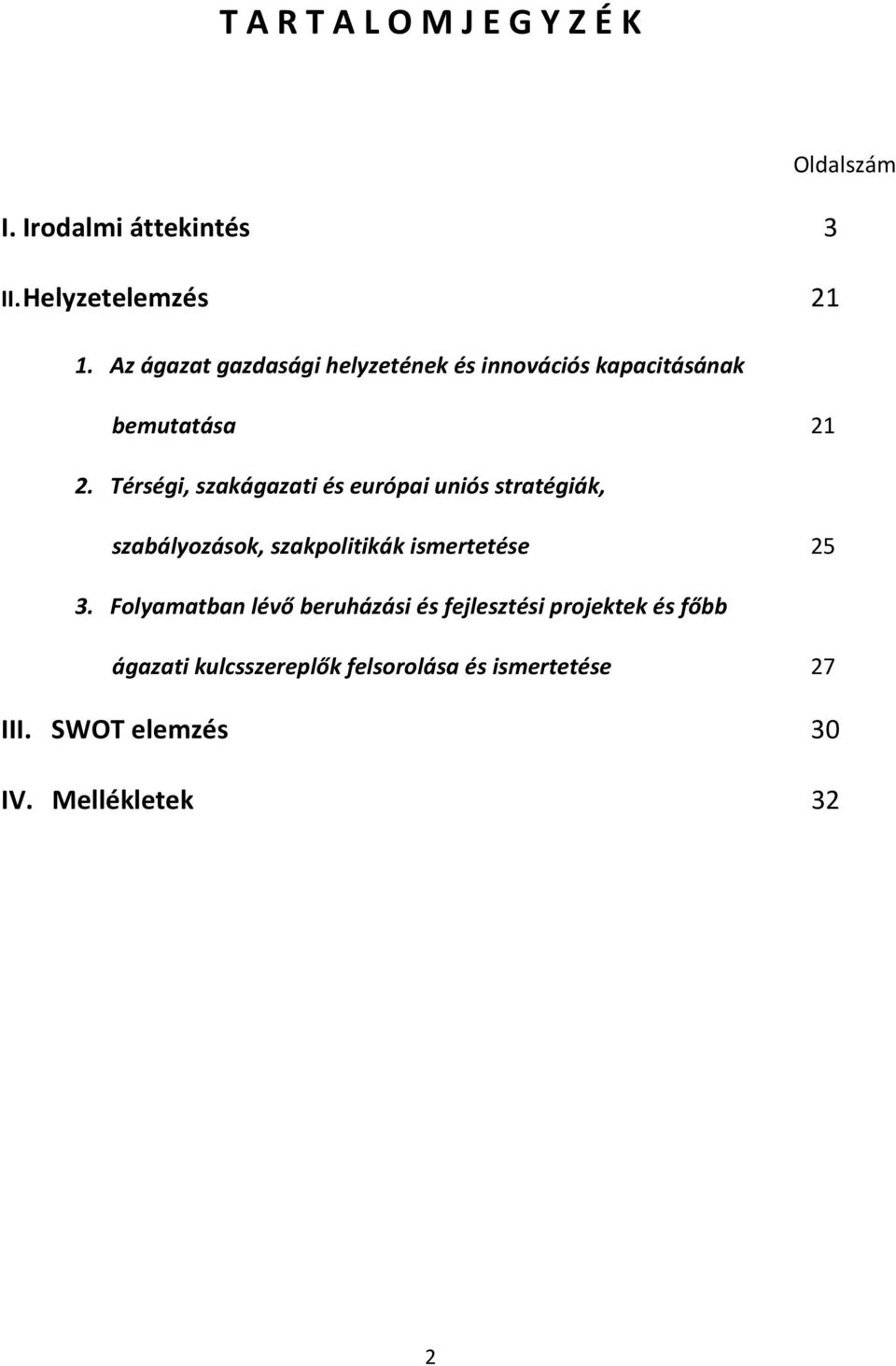 Térségi, szakágazati és európai uniós stratégiák, szabályozások, szakpolitikák ismertetése 25 3.