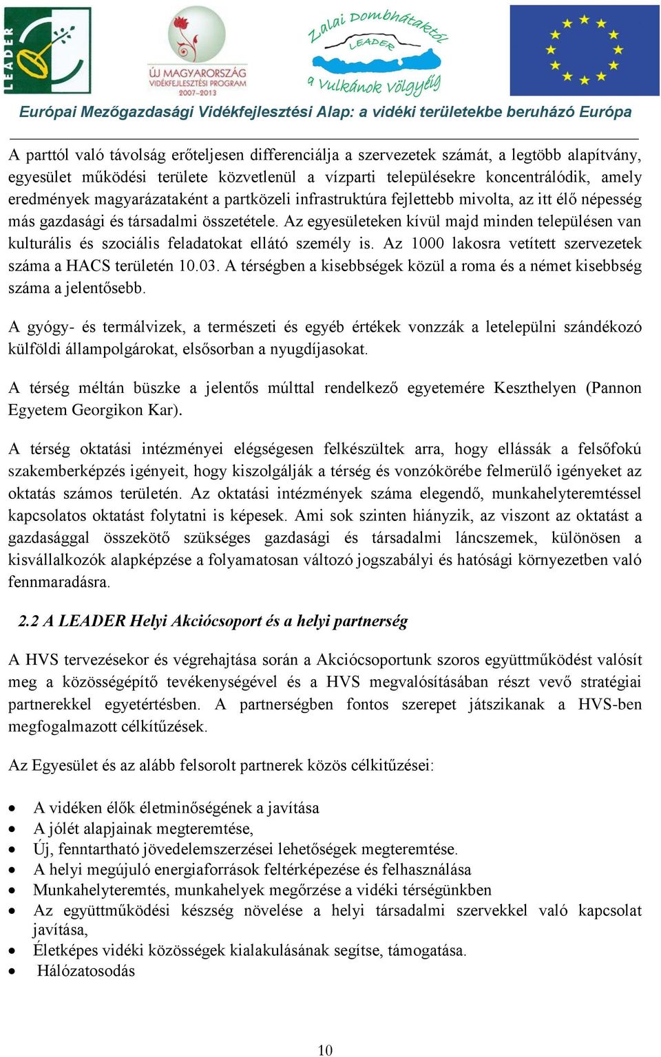 Az egyesületeken kívül majd minden településen van kulturális és szociális feladatokat ellátó személy is. Az 1000 lakosra vetített szervezetek száma a HACS területén 10.03.