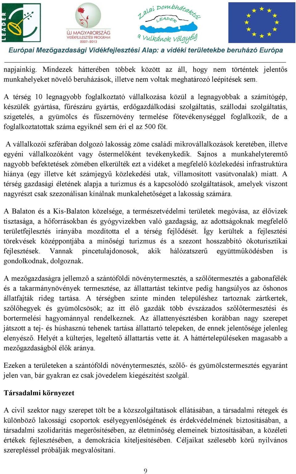 gyümölcs és fűszernövény termelése főtevékenységgel foglalkozik, de a foglalkoztatottak száma egyiknél sem éri el az 500 főt.