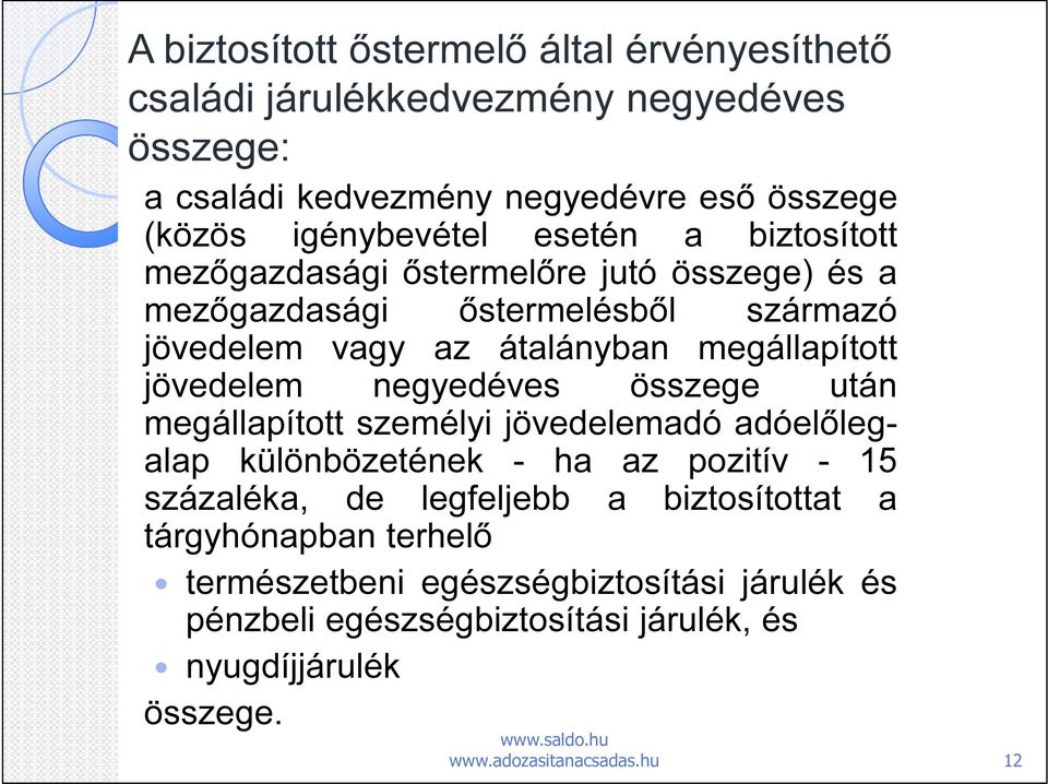 megállapított jövedelem negyedéves összege után megállapított személyi jövedelemadó adóelőlegalap különbözetének - ha az pozitív - 15 százaléka, de