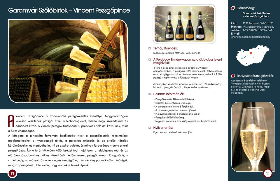 Magyarországon kevesen készítenek pezsgôt ezzel a technológiával, hiszen nagy szakértelmet és odaadást kíván. A Vincent pezsgôk tradicionális, palackos érleléssel készülnek, mint a híres champagne.