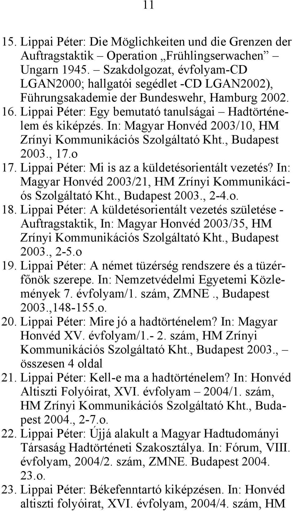In: Magyar Honvéd 2003/10, HM Zrínyi Kommunikációs Szolgáltató Kht., Budapest 2003., 17.o 17. Lippai Péter: Mi is az a küldetésorientált vezetés?