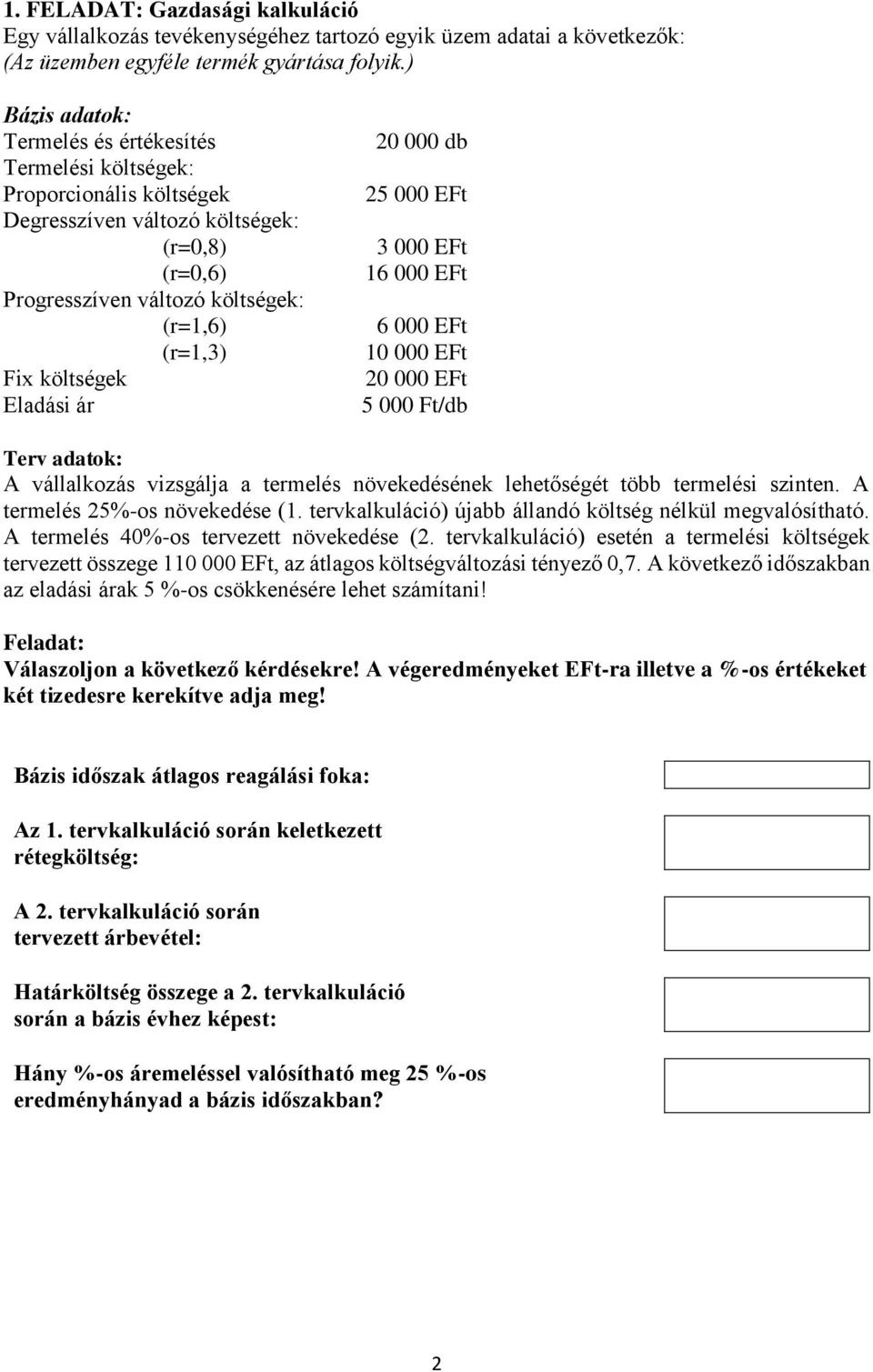 Eladási ár 20 000 db 25 000 EFt 3 000 EFt 16 000 EFt 6 000 EFt 10 000 EFt 20 000 EFt 5 000 Ft/db Terv adatok: A vállalkozás vizsgálja a termelés növekedésének lehetőségét több termelési szinten.