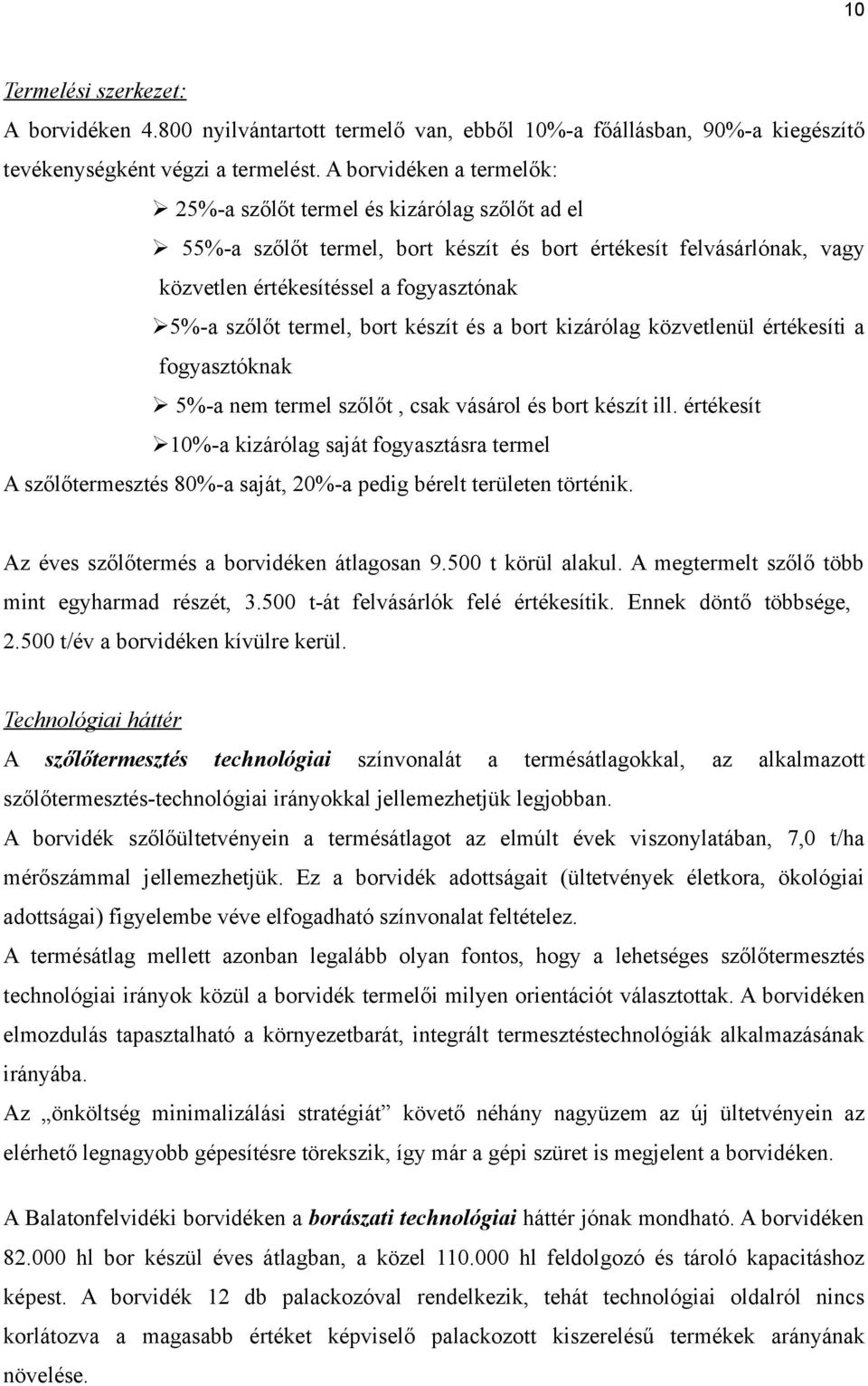 termel, bort készít és a bort kizárólag közvetlenül értékesíti a fogyasztóknak 5%-a nem termel szőlőt, csak vásárol és bort készít ill.