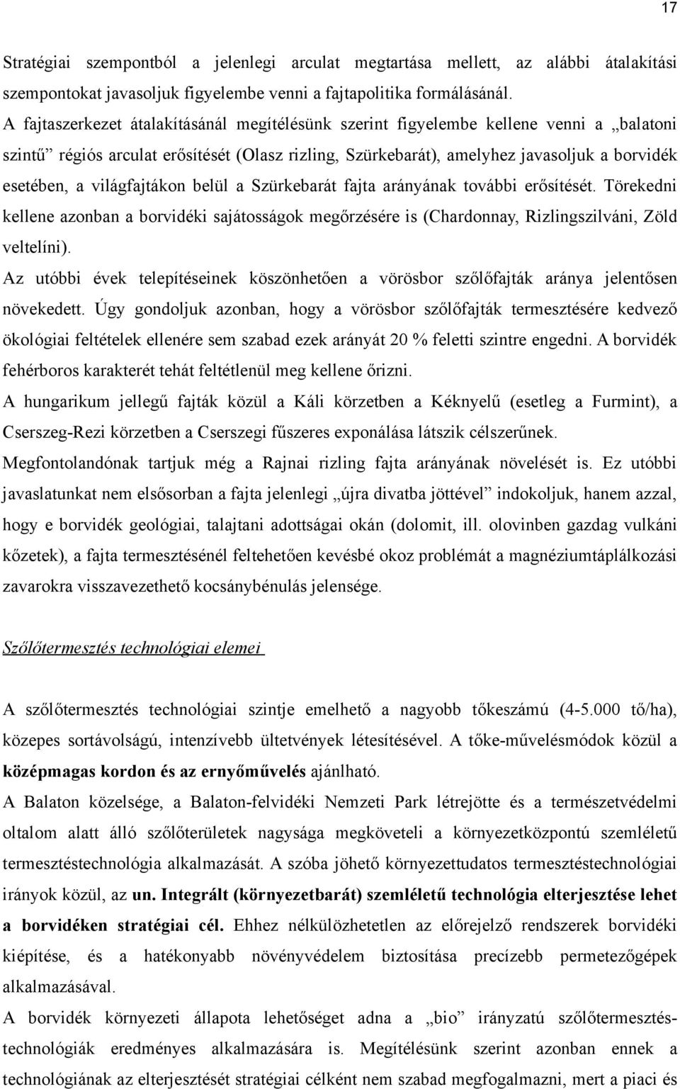 világfajtákon belül a Szürkebarát fajta arányának további erősítését. Törekedni kellene azonban a borvidéki sajátosságok megőrzésére is (Chardonnay, Rizlingszilváni, Zöld veltelíni).