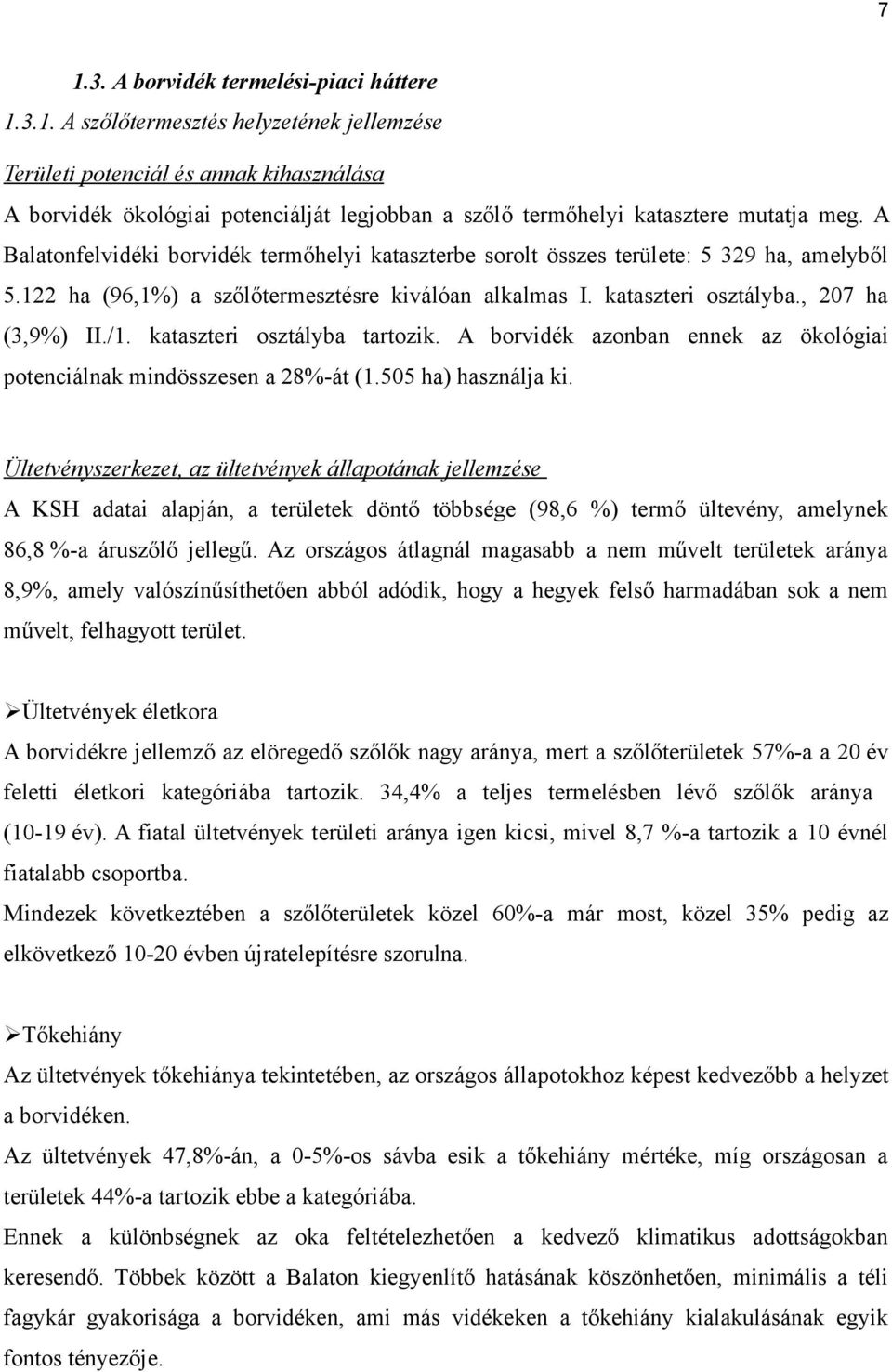 kataszteri osztályba tartozik. A borvidék azonban ennek az ökológiai potenciálnak mindösszesen a 28%-át (1.505 ha) használja ki.