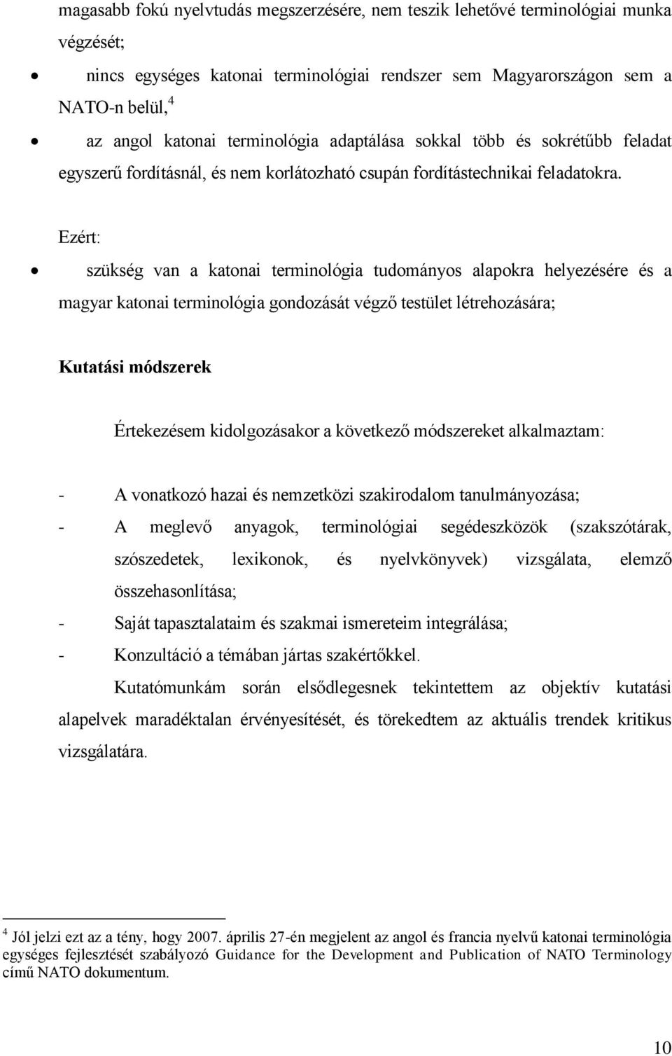 Ezért: szükség van a katonai terminológia tudományos alapokra helyezésére és a magyar katonai terminológia gondozását végző testület létrehozására; Kutatási módszerek Értekezésem kidolgozásakor a