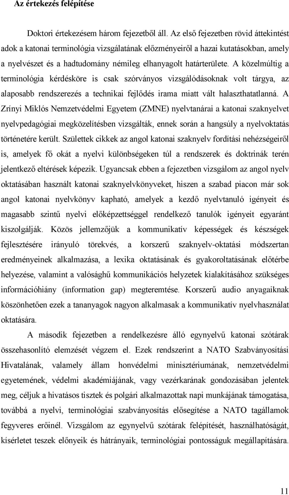 A közelmúltig a terminológia kérdésköre is csak szórványos vizsgálódásoknak volt tárgya, az alaposabb rendszerezés a technikai fejlődés irama miatt vált halaszthatatlanná.