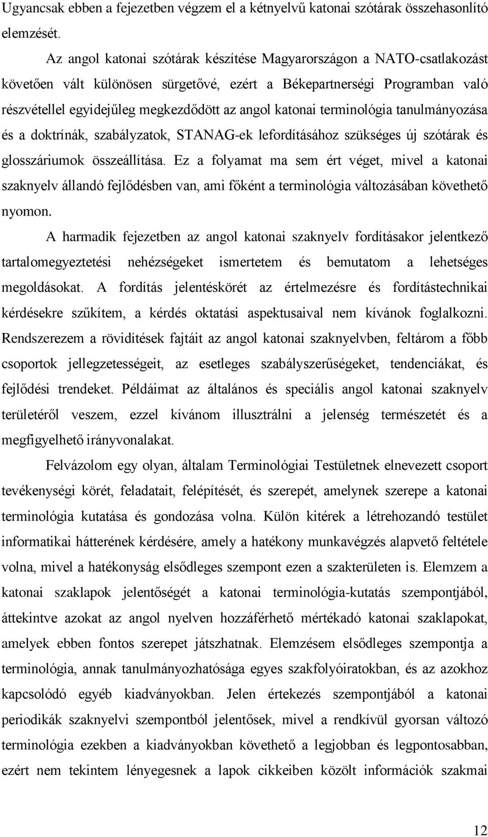 katonai terminológia tanulmányozása és a doktrínák, szabályzatok, STANAG-ek lefordításához szükséges új szótárak és glosszáriumok összeállítása.