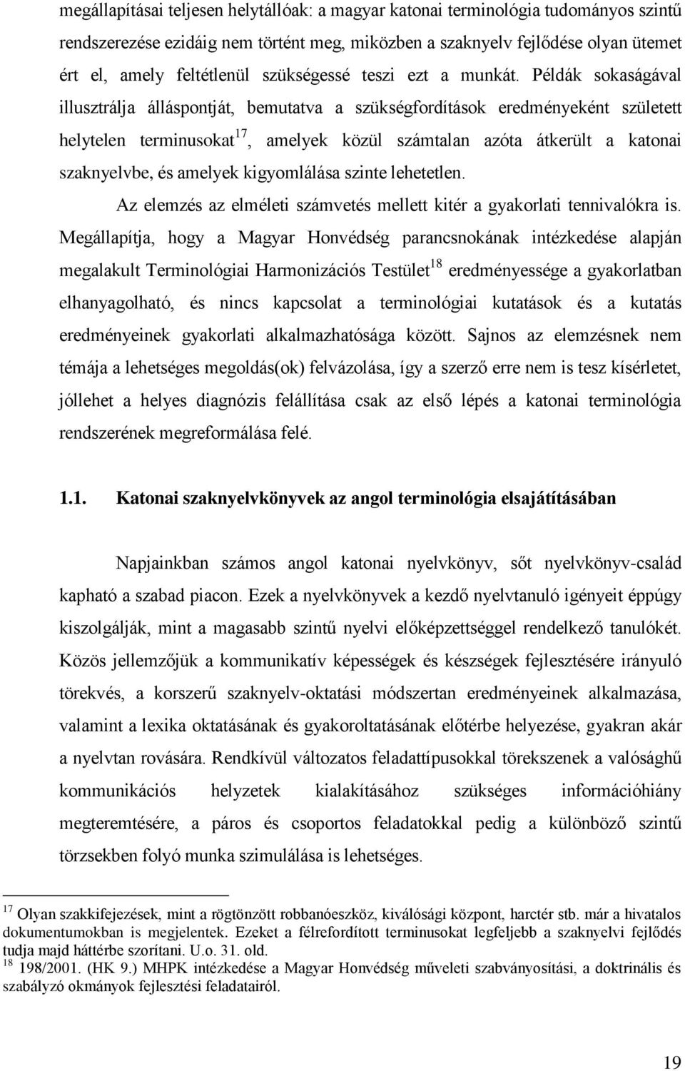 Példák sokaságával illusztrálja álláspontját, bemutatva a szükségfordítások eredményeként született helytelen terminusokat 17, amelyek közül számtalan azóta átkerült a katonai szaknyelvbe, és amelyek