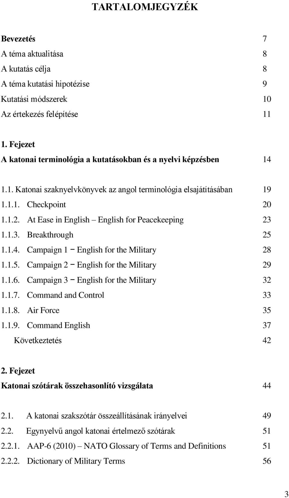 1.1.2. At Ease in English English for Peacekeeping 23 1.1.3. Breakthrough 25 1.1.4. Campaign 1 English for the Military 28 1.1.5. Campaign 2 English for the Military 29 1.1.6.