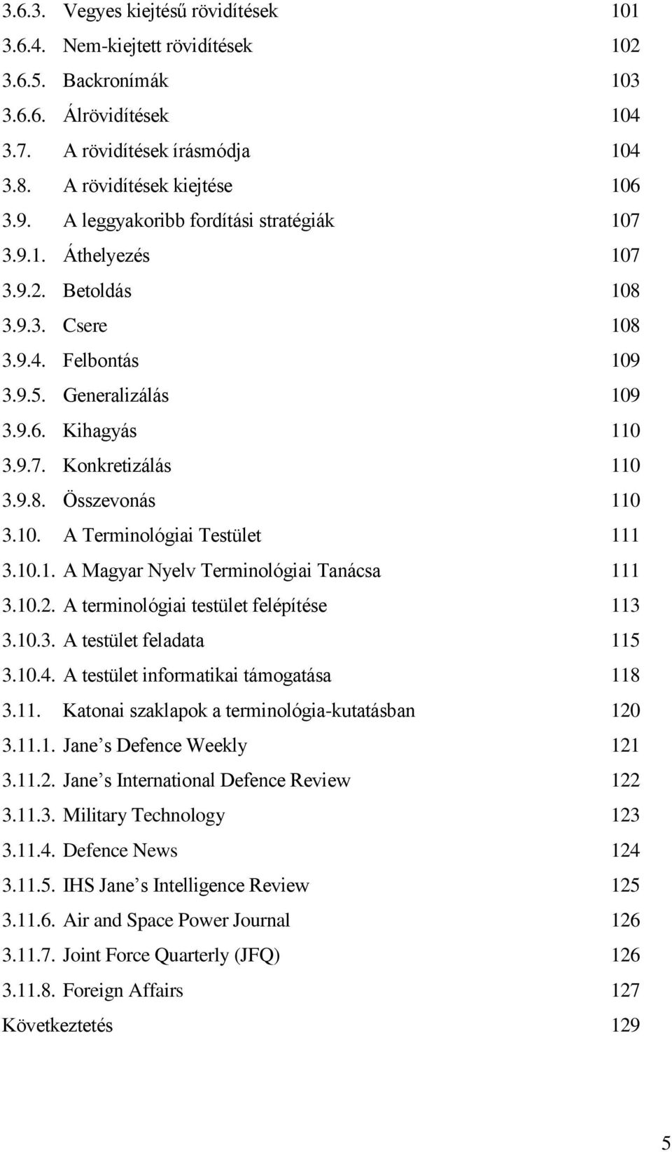 10. A Terminológiai Testület 111 3.10.1. A Magyar Nyelv Terminológiai Tanácsa 111 3.10.2. A terminológiai testület felépítése 113 3.10.3. A testület feladata 115 3.10.4.