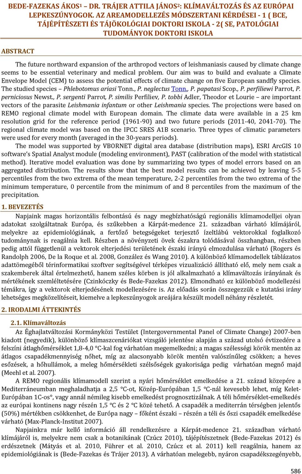 vectors of leishmaniasis caused by climate change seems to be essential veterinary and medical problem.