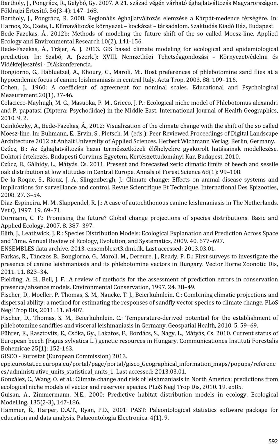 , 2012b: Methods of modeling the future shift of the so called Moesz-line. Applied Ecology and Environmental Research 10(2), 141-156. Bede-Fazekas, Á., Trájer, A. J. 2013.