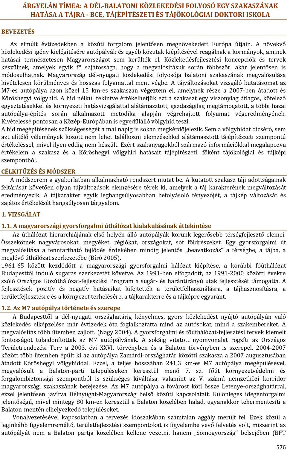 Közlekedésfejlesztési koncepciók és tervek készülnek, amelyek egyik fő sajátossága, hogy a megvalósításuk során többször, akár jelentősen is módosulhatnak.