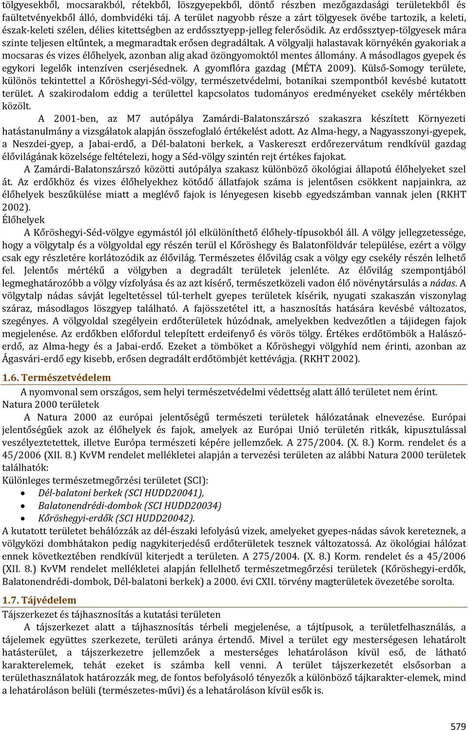 Az erdőssztyep-tölgyesek mára szinte teljesen eltűntek, a megmaradtak erősen degradáltak.