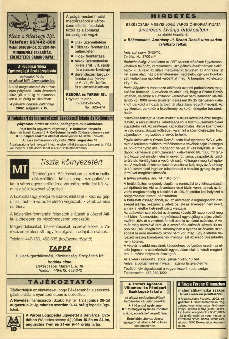 július 12-ig munkanapokon 8-12 óráig az iskolában. A pályázat beadási határideje 2002. augusztus 15.