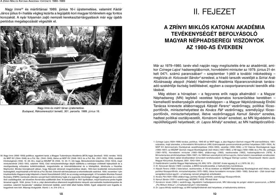 FEJEZET A ZRÍNYI MIKLÓS KATONAI AKADÉMIA TEVÉKENYSÉGÉT BEFOLYÁSOLÓ MAGYAR NÉPHADSEREGI VISZONYOK AZ 1980-AS ÉVEKBEN Nagy Imre és mártír társai újratemetése. Budapest, Rákoskeresztúri temető, 301.