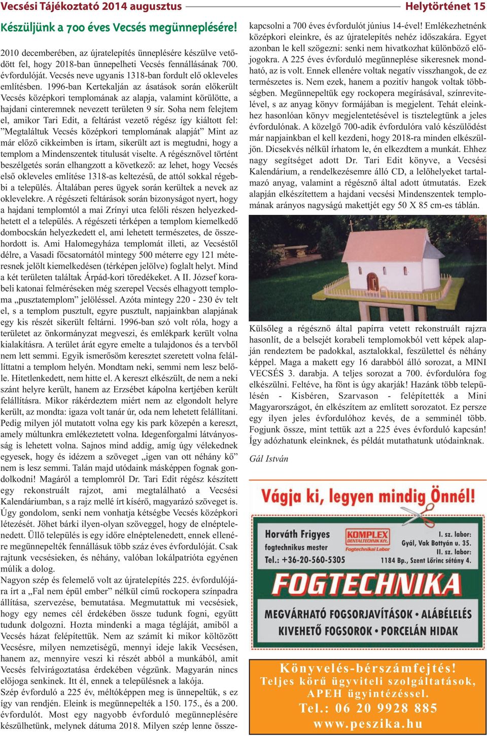 1996-ban Kertekalján az ásatások során előkerült Vecsés középkori templomának az alapja, valamint körülötte, a hajdani cinteremnek nevezett területen 9 sír.