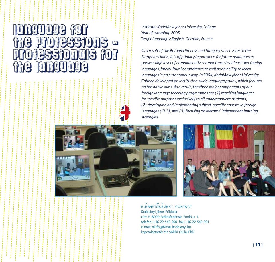 autonomous way. In 2004, Kodolányi János University College developed an institution-wide language policy, which focuses on the above aims.