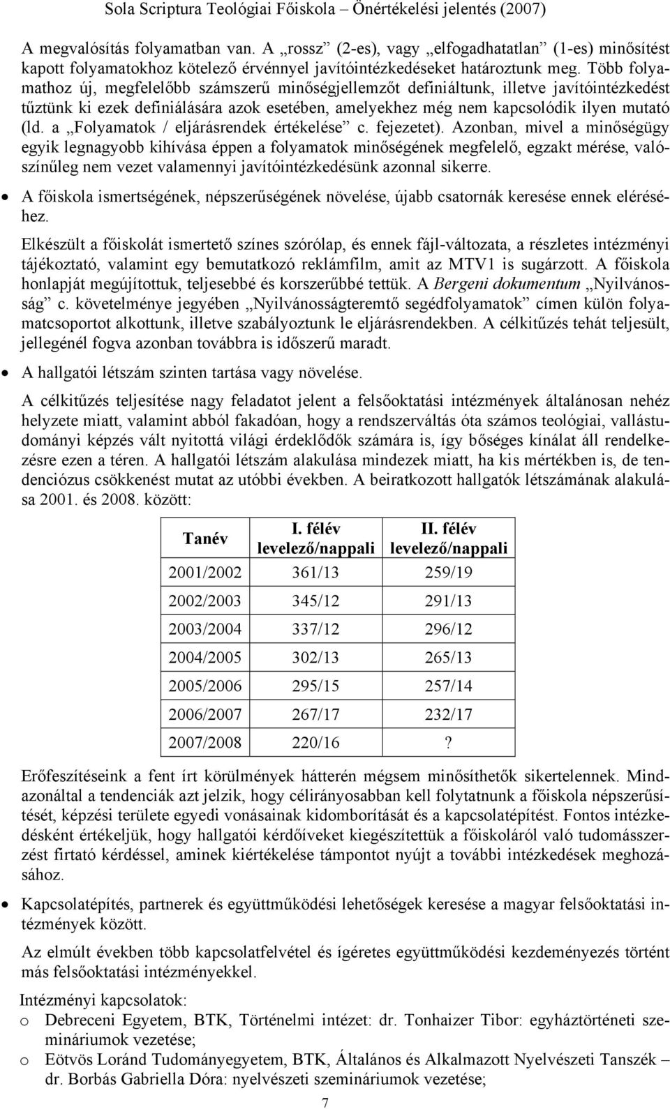 a Folyamatok / eljárásrendek értékelése c. fejezetet).