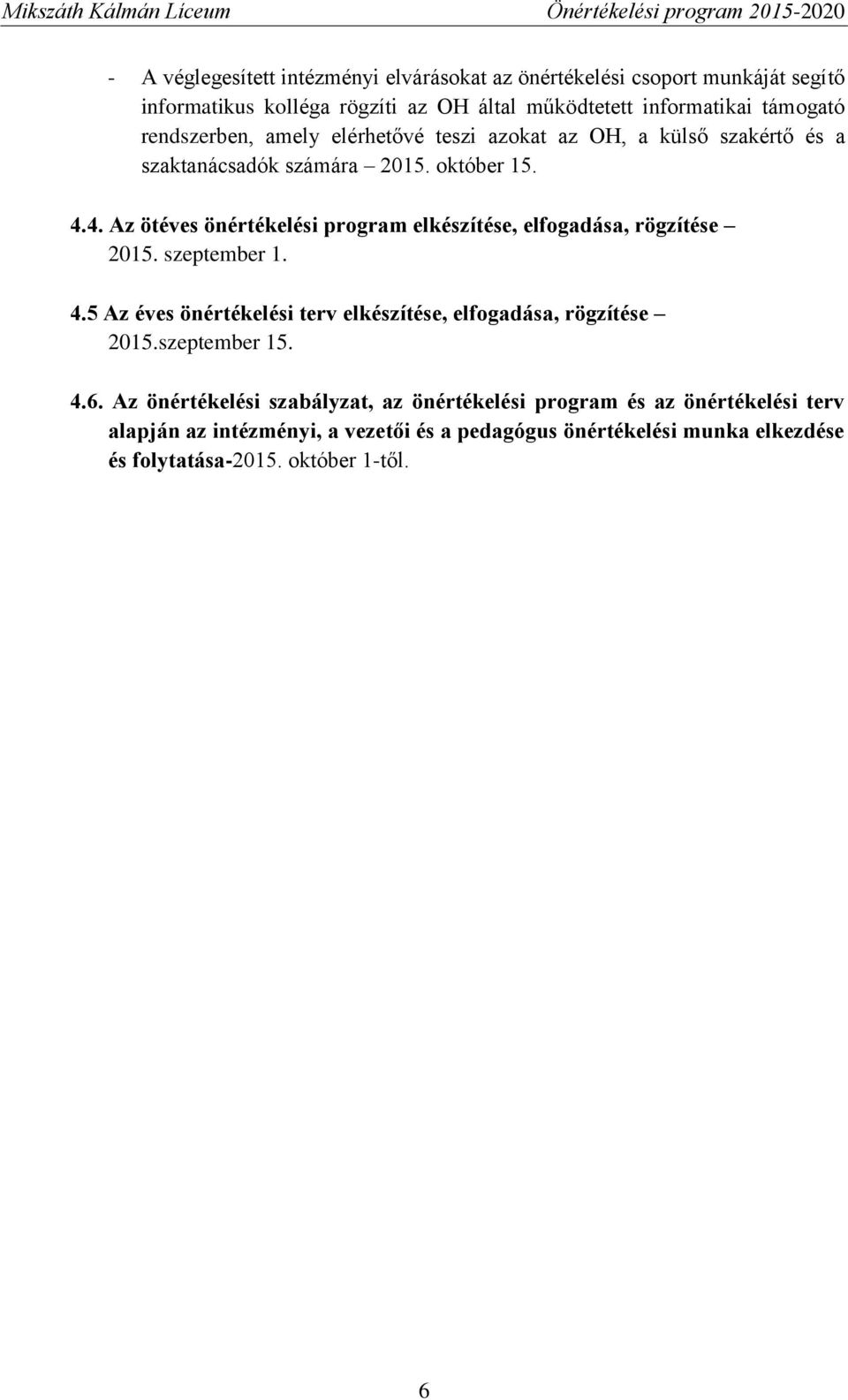 4. Az ötéves önértékelési program elkészítése, elfogadása, rögzítése 2015. szeptember 1. 4.5 Az éves önértékelési terv elkészítése, elfogadása, rögzítése 2015.