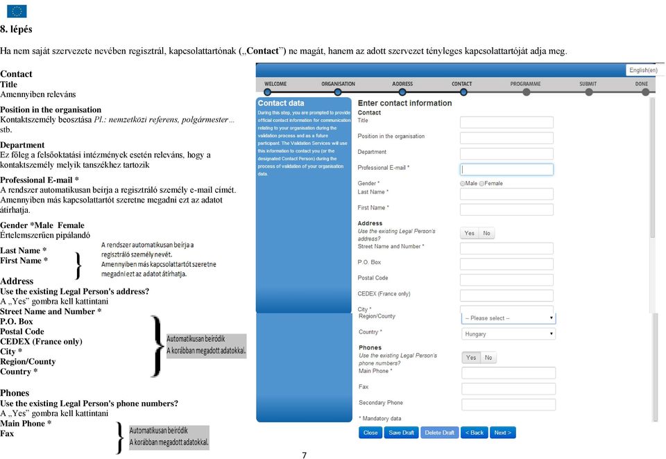 Department Ez főleg a felsőoktatási intézmények esetén releváns, hogy a kontaktszemély melyik tanszékhez tartozik Professional E-mail * A rendszer automatikusan beírja a regisztráló személy e-mail