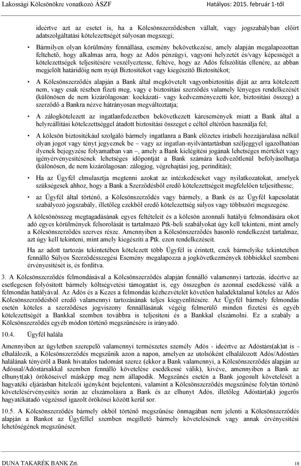 Adós felszólítás ellenére, az abban megjelölt határidőig nem nyújt Biztosítékot vagy kiegészítő Biztosítékot; A Kölcsönszerződés alapján a Bank által megkövetelt vagyonbiztosítás díját az arra