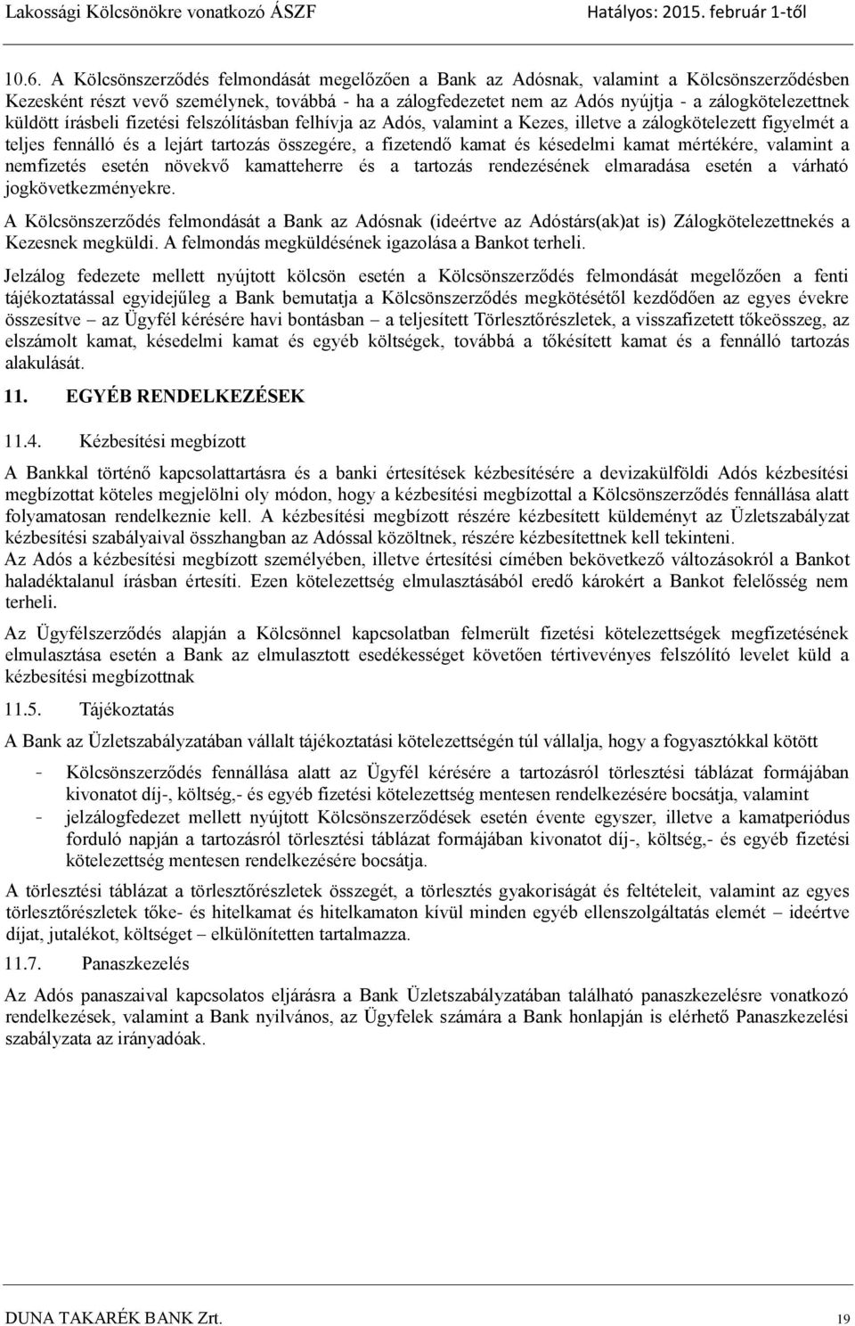 és késedelmi kamat mértékére, valamint a nemfizetés esetén növekvő kamatteherre és a tartozás rendezésének elmaradása esetén a várható jogkövetkezményekre.