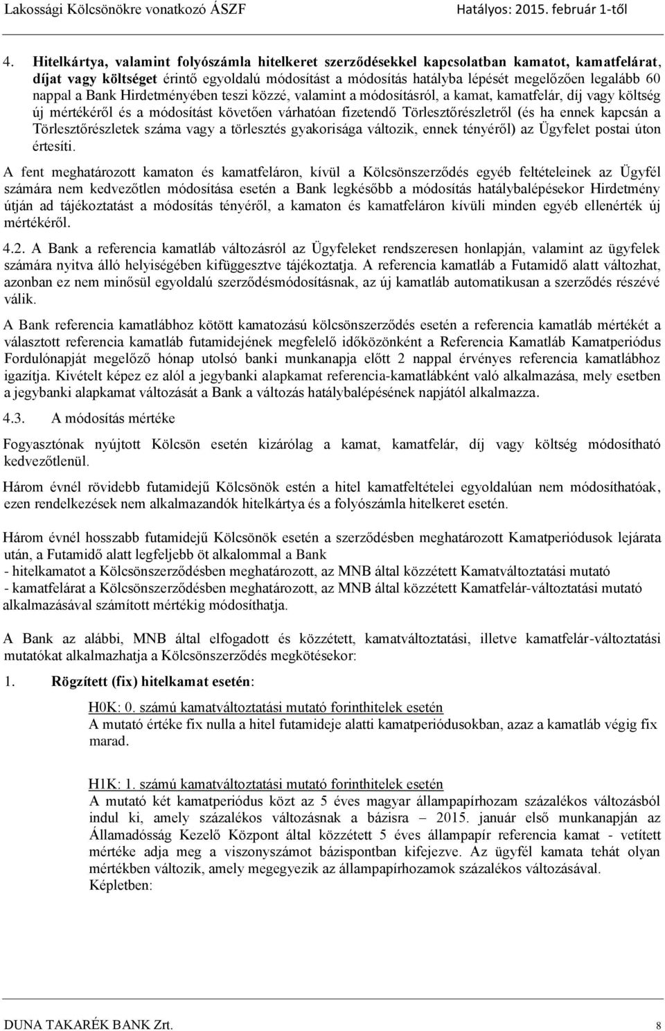 kapcsán a Törlesztőrészletek száma vagy a törlesztés gyakorisága változik, ennek tényéről) az Ügyfelet postai úton értesíti.