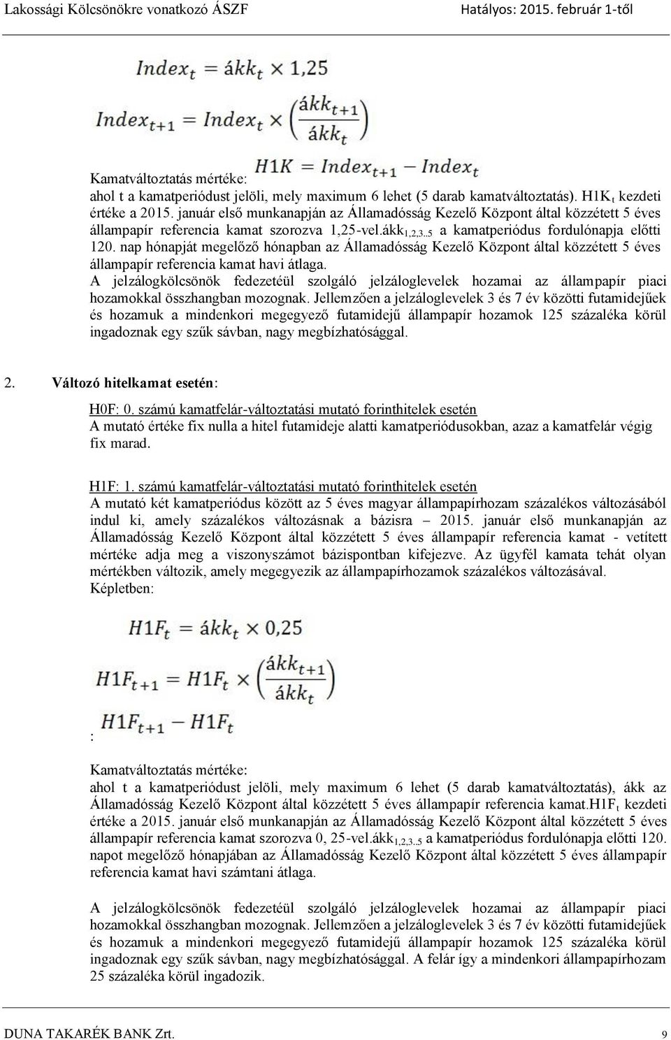 nap hónapját megelőző hónapban az Államadósság Kezelő Központ által közzétett 5 éves állampapír referencia kamat havi átlaga.