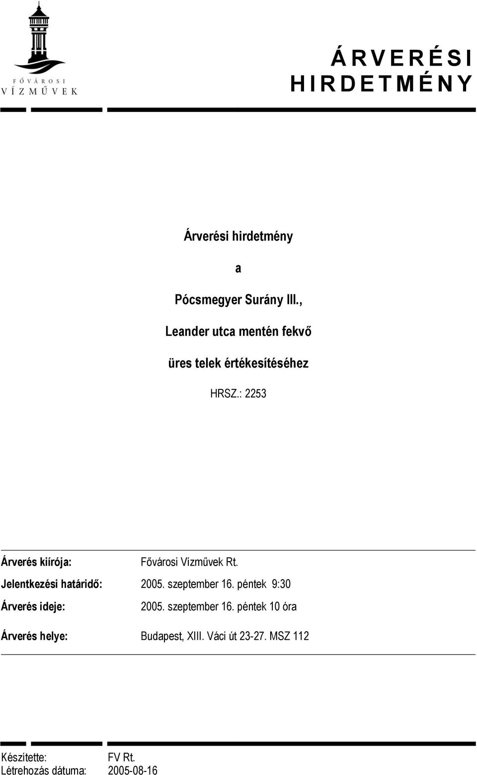 : 2253 Árverés kiírója: Fővárosi Vízművek Rt. Jelentkezési határidő: 2005.