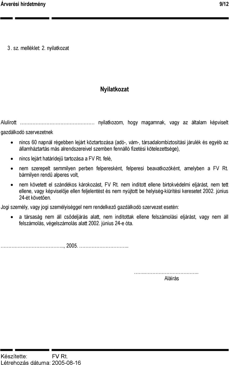 és egyéb az államháztartás más alrendszereivel szemben fennálló fizetési kötelezettsége), nincs lejárt határidejű tartozása a felé, nem szerepelt semmilyen perben felperesként, felperesi