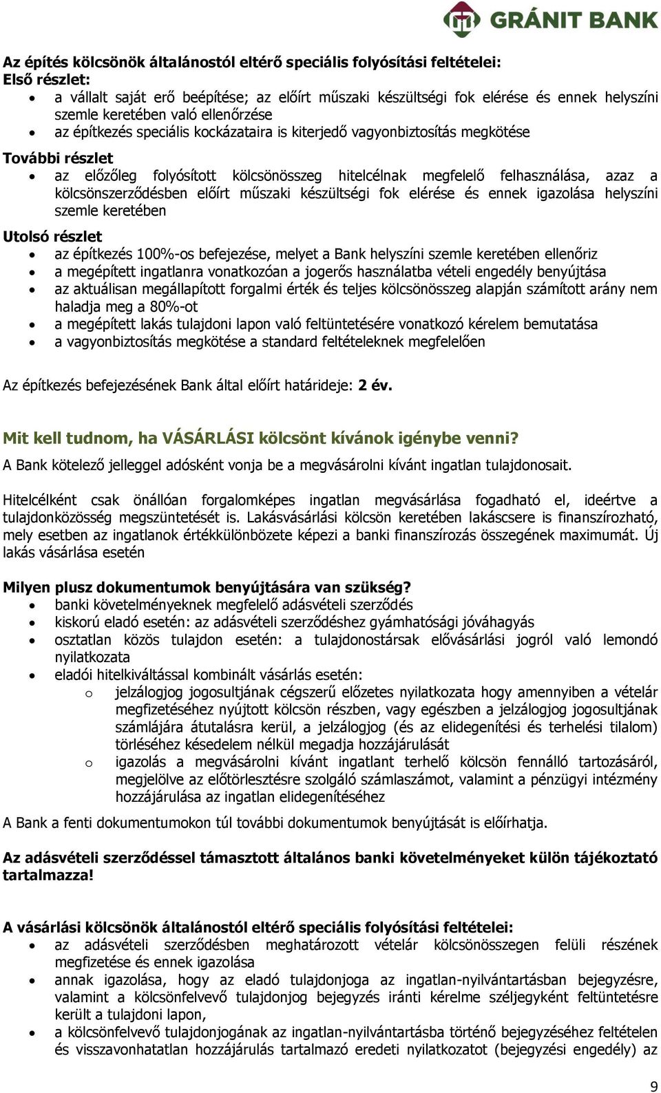 előírt műszaki készültségi fk elérése és ennek igazlása helyszíni szemle keretében Utlsó részlet az építkezés 100%-s befejezése, melyet a Bank helyszíni szemle keretében ellenőriz a megépített