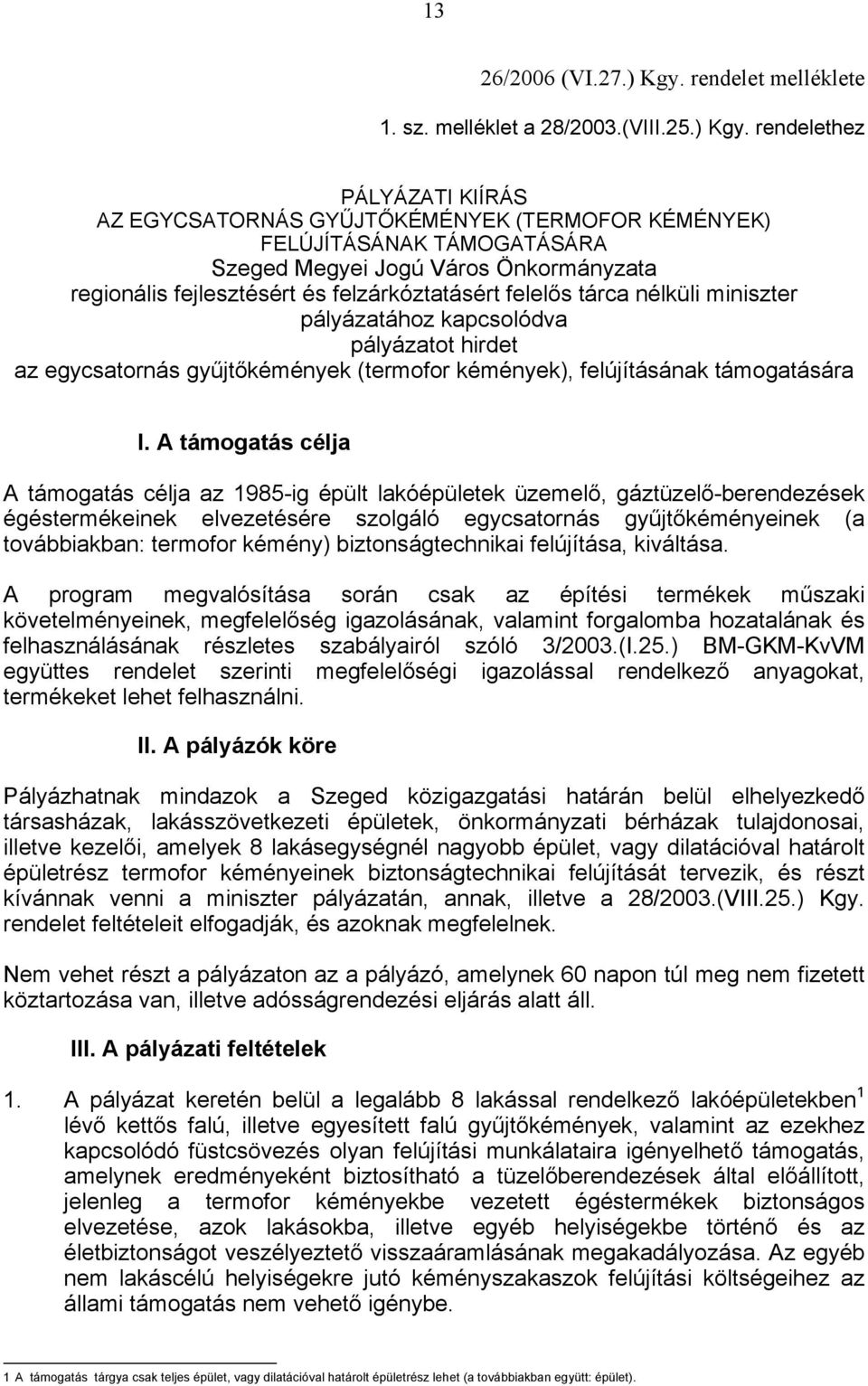 rendelethez PÁLYÁZATI KIÍRÁS AZ EGYCSATORNÁS GYŰJTŐKÉMÉNYEK (TERMOFOR KÉMÉNYEK) FELÚJÍTÁSÁNAK TÁMOGATÁSÁRA Szeged Megyei Jogú Város Önkormányzata regionális fejlesztésért és felzárkóztatásért felelős