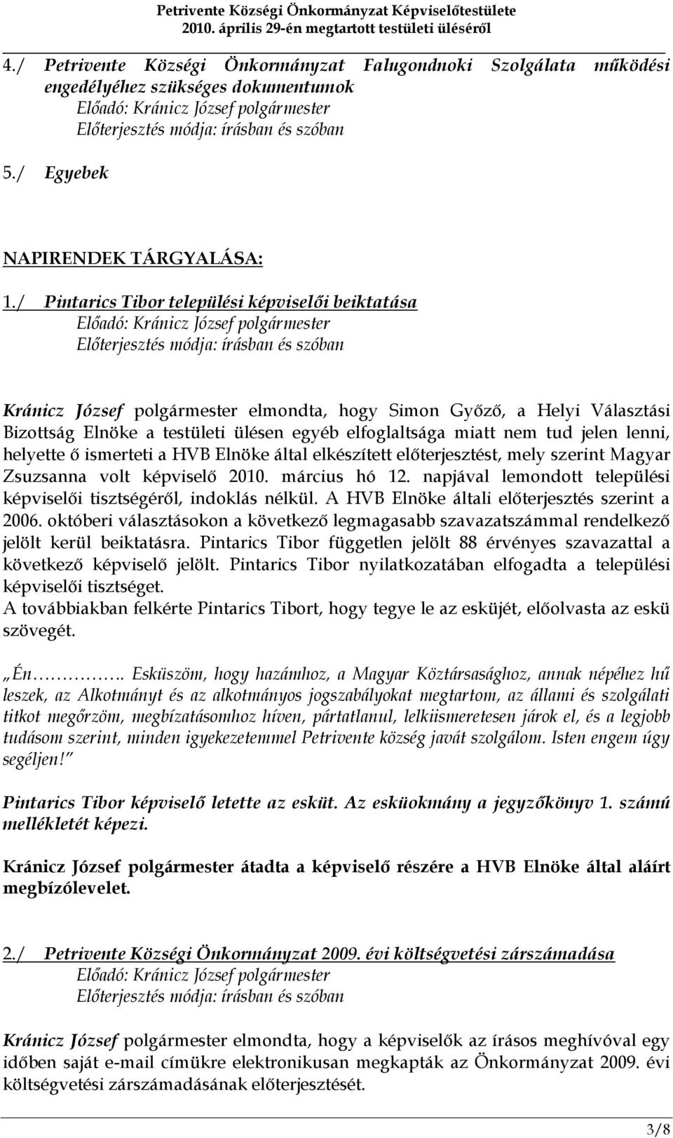 jelen lenni, helyette ő ismerteti a HVB Elnöke által elkészített előterjesztést, mely szerint Magyar Zsuzsanna volt képviselő 2010. március hó 12.