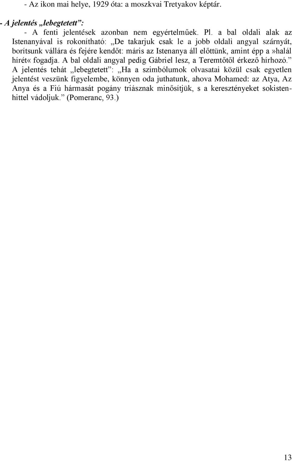 amint épp a»halál hírét«fogadja. A bal oldali angyal pedig Gábriel lesz, a Teremtőtől érkező hírhozó.