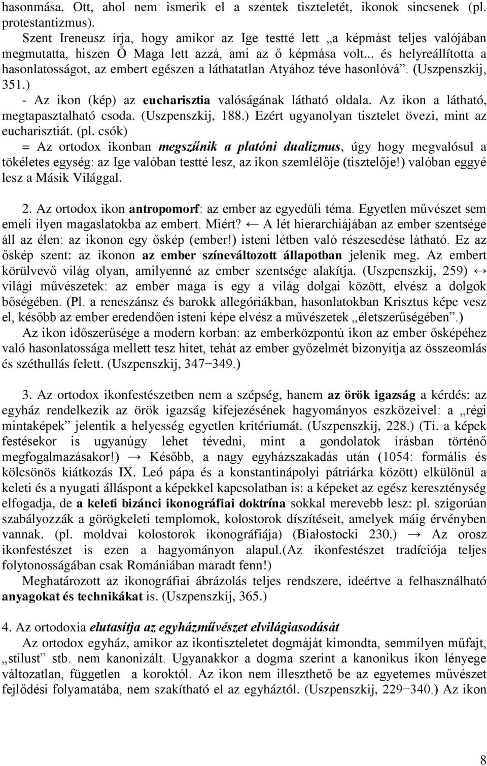 .. és helyreállította a hasonlatosságot, az embert egészen a láthatatlan Atyához téve hasonlóvá. (Uszpenszkij, 351.) - Az ikon (kép) az eucharisztia valóságának látható oldala.