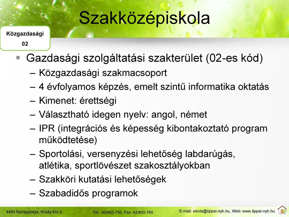 nyelv: angol, német IPR (integrációs és képesség kibontakoztató program működtetése) Sportolási,