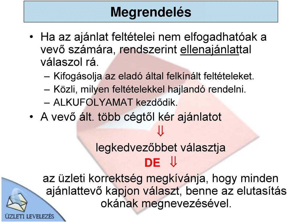 Közli, milyen feltételekkel hajlandó rendelni. ALKUFOLYAMAT kezdődik. A vevő ált.