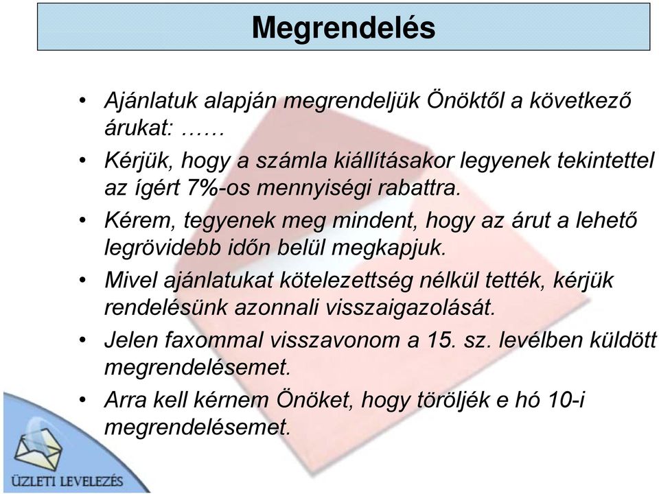 Kérem, tegyenek meg mindent, hogy az árut a lehető legrövidebb időn belül megkapjuk.