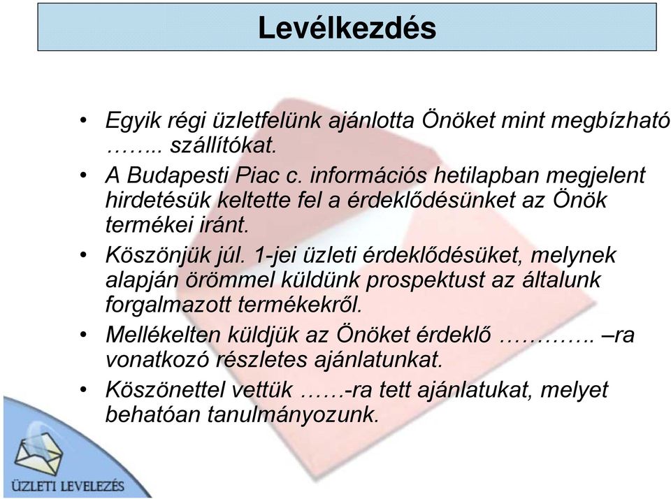 1-jei üzleti érdeklődésüket, melynek alapján örömmel küldünk prospektust az általunk forgalmazott termékekről.