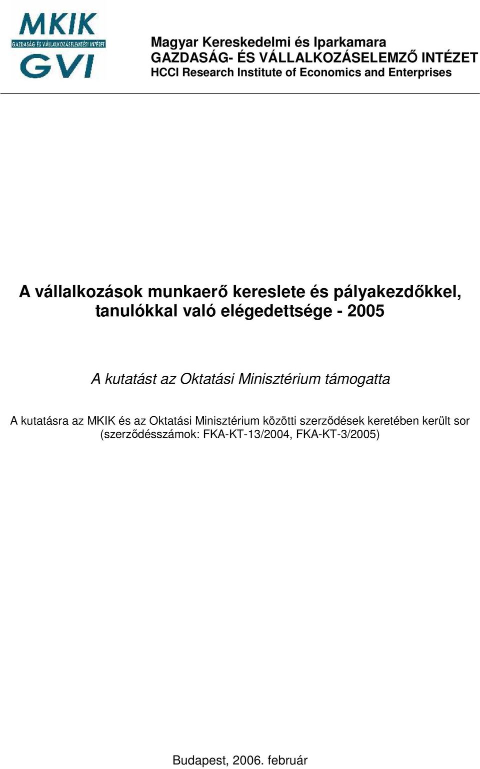 elégedettsége - 2005 A kutatást az Oktatási Minisztérium támogatta A kutatásra az MKIK és az Oktatási