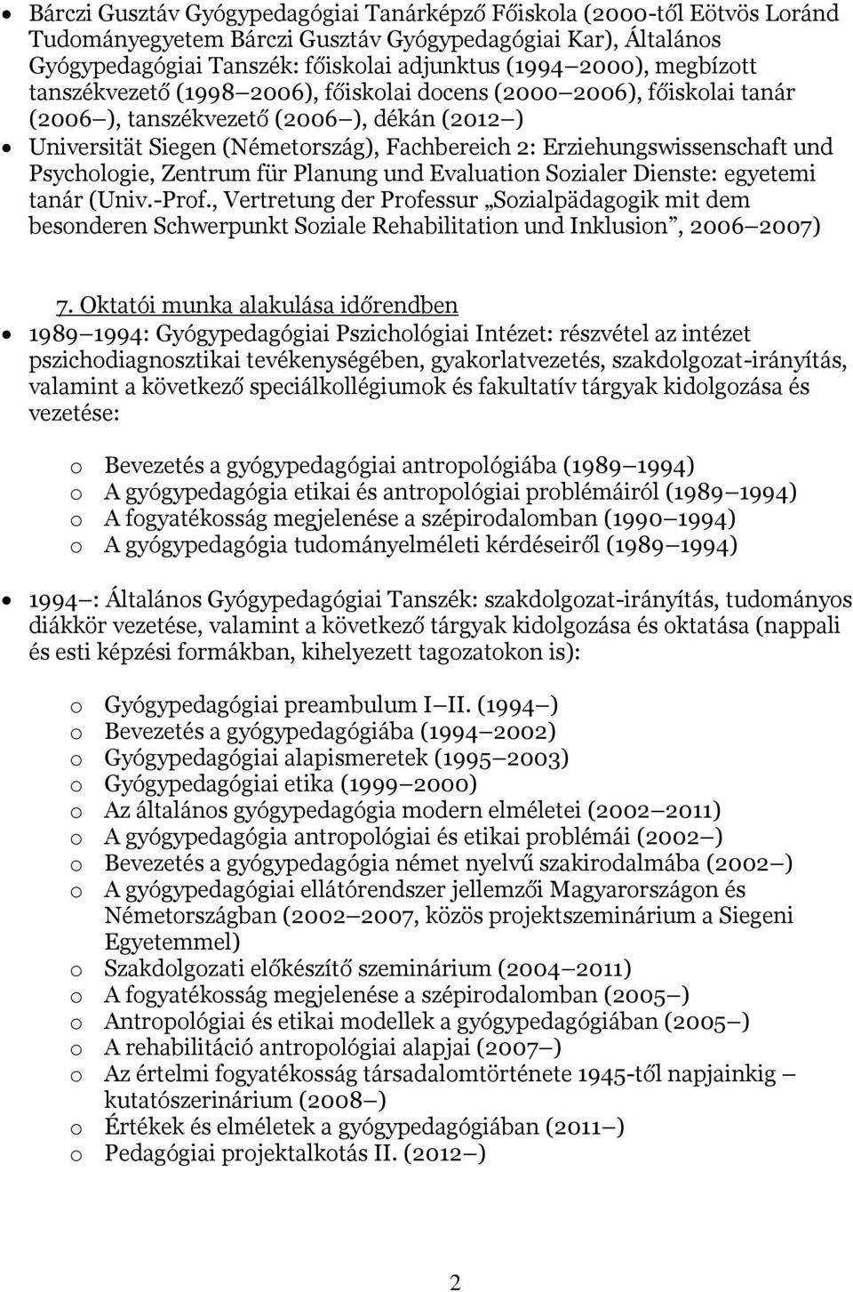 Erziehungswissenschaft und Psychologie, Zentrum für Planung und Evaluation Sozialer Dienste: egyetemi tanár (Univ.-Prof.